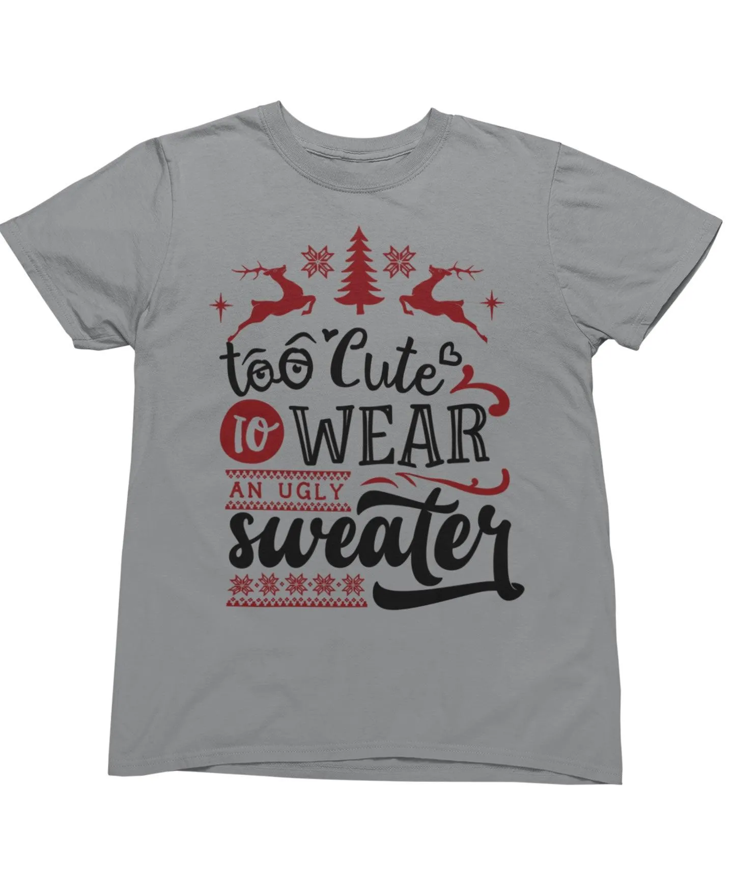 Too Cute To Wear An Ugly Sweater Christmas T-Shirt