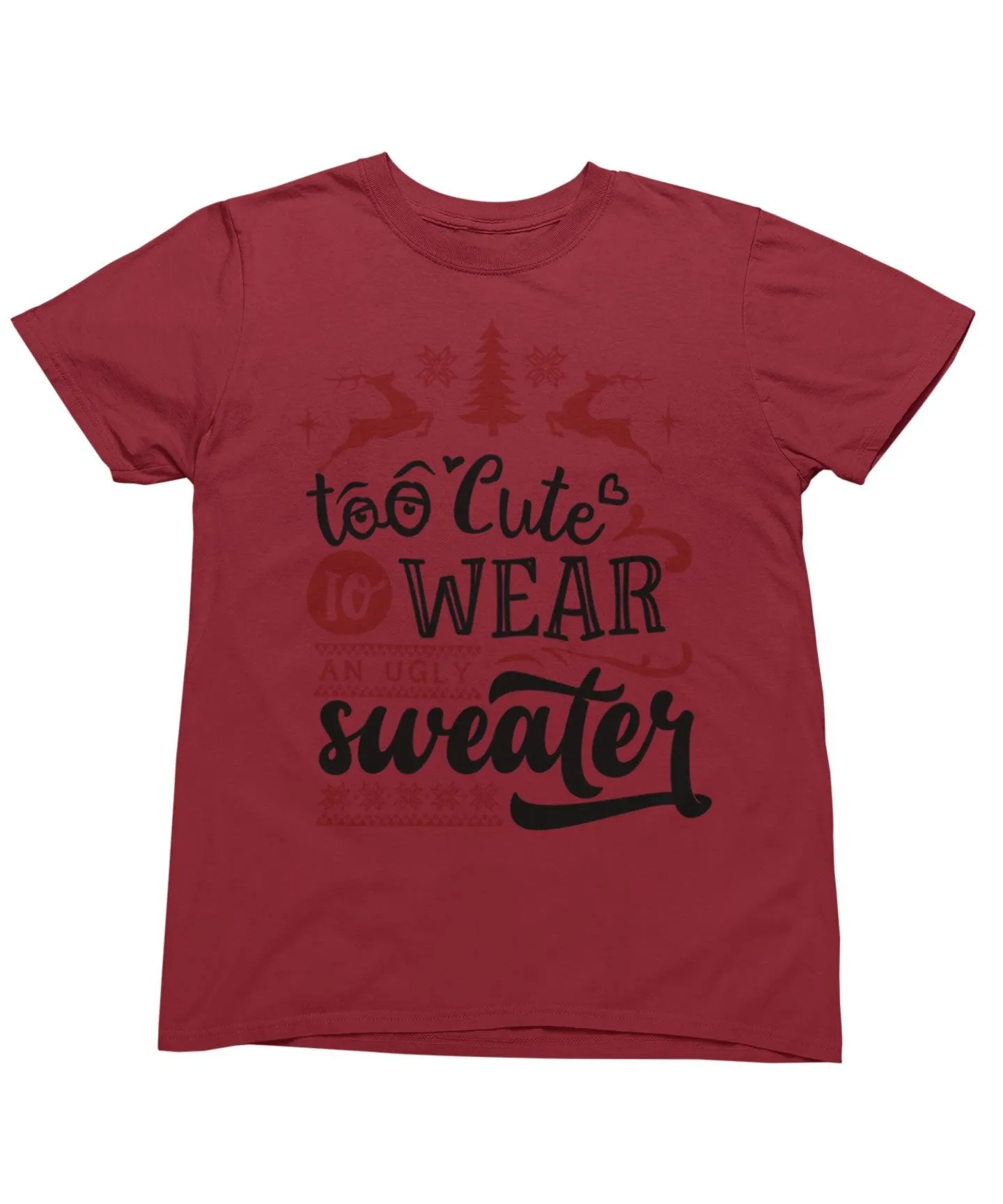 Too Cute To Wear An Ugly Sweater Christmas T-Shirt