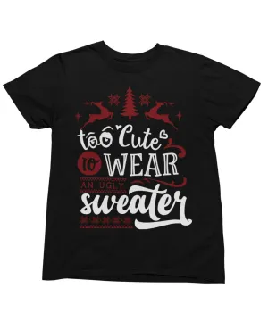 Too Cute To Wear An Ugly Sweater Christmas T-Shirt