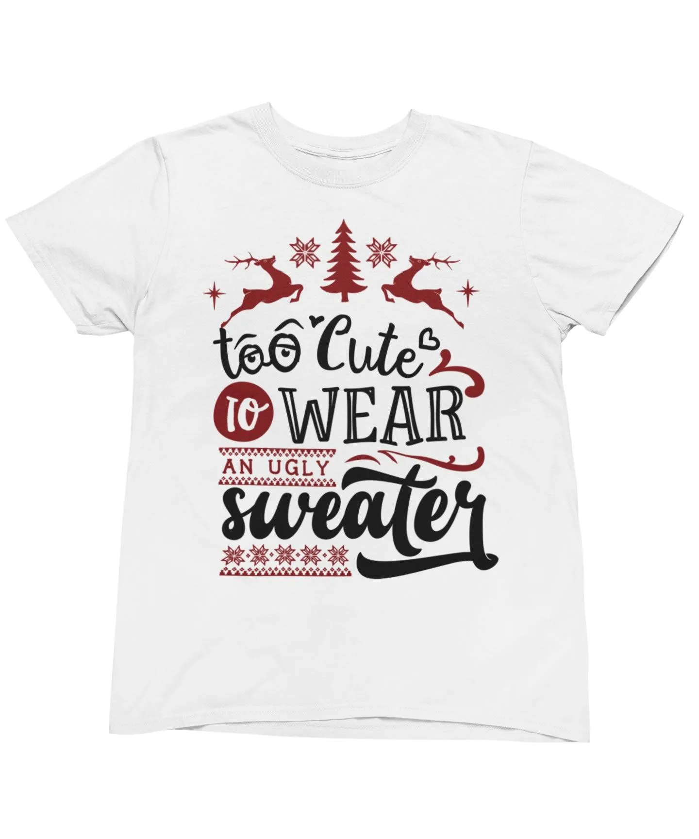 Too Cute To Wear An Ugly Sweater Christmas T-Shirt